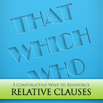 That, Which, and the Other: 3 Constructive Ways to Reinforce Relative Clauses