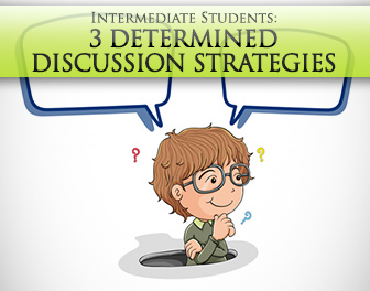 Talk, Talk: 3 Determined Discussion Strategies for Intermediate Students