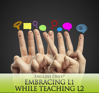 English Only? Embracing L1 while Teaching L2