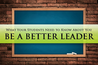 Be a Better Leader: 4 Things Your Students Need to Know About You