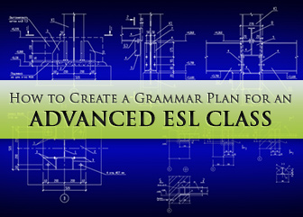 How to Create a Grammar Plan for an Advanced ESL Class