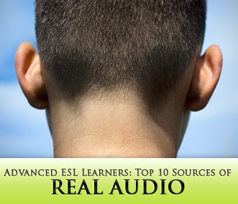 Top 10 Sources of Real Audio for Advanced ESL Learners