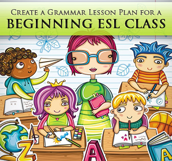 How to Create a Grammar Lesson Plan for a Beginning ESL Class
