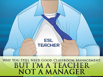 But I�m a Teacher Not a Manager: Why You Still Need Good Classroom Management