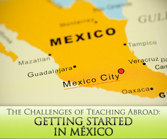 The Challenges of Teaching Abroad: Getting Started in México