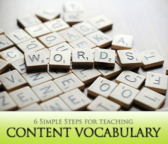 6 Simple Steps for Teaching Content Vocabulary