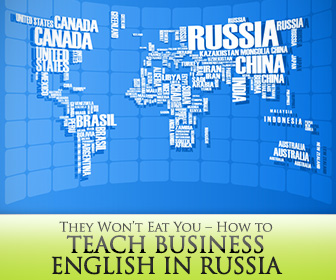 They Won�t Eat You: 7 Survival Tips for Teaching Business English in Russia