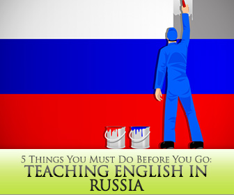 Teaching English in Russia - 5 Things You Must Do Before You Go
