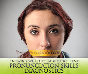 Knowing Where to Begin: Excellent Pronunciation Skills Diagnostics