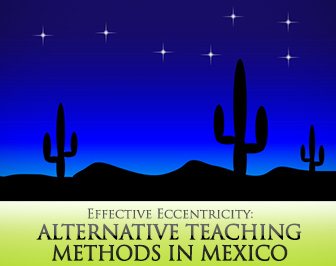 Effective Eccentricity: Alternative Teaching Methods in Mexico