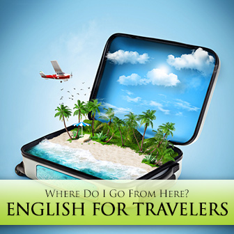Where Do I Go From Here?: English for Travelers