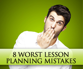 8 Worst Lesson Planning Mistakes You Can Make