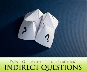 Don�t Get to the Point: Teaching Indirect Questions