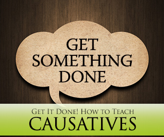 Get It Done! How to Teach Causatives