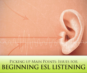 Picking up Main Points: Issues for Beginning ESL Listening