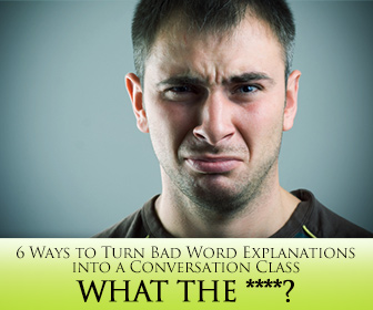 What the ****? 6 Ways to Turn Bad Word Explanations into a Conversation Class