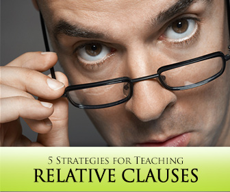 Relatively Speaking: 5 Strategies for Teaching Relative Clauses