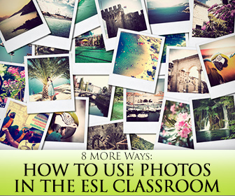 8 MORE Ways to Use Photos in the ESL Classroom