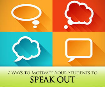 7 Ways to Motivate Your Students to Speak Out