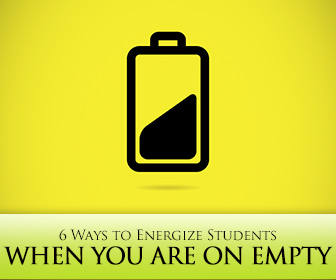 6 Ways to Energize Students When You Are on Empty