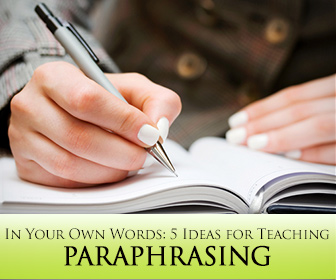 In Your Own Words: 5 Ideas for Teaching Paraphrasing