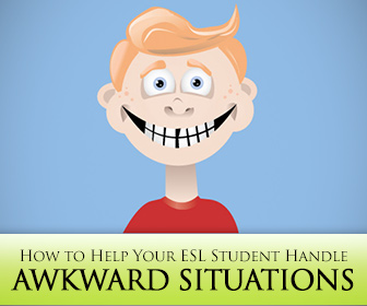 5 Nifty Tips on How to Help Your ESL Student Handle Awkward Situations