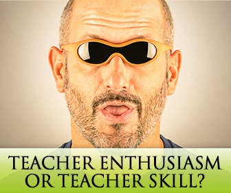 Teacher Enthusiasm or Teacher Skill? Which Is More Important?