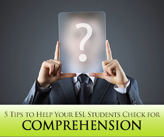 Could You Say That Again? 5 Essential Tips That Can Help Your ESL Students Check for Comprehension