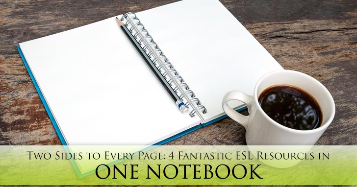 Two Sides to Every Page: 4 Fantastic ESL Resources in One Notebook