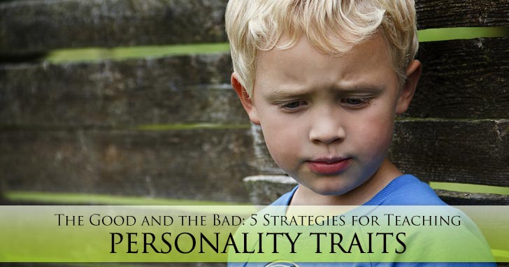 The Good and the Bad: 5 Strategies for Teaching Personality Traits