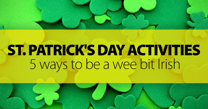 5 Ways to Be a Wee Bit Irish: St. Patrick's Day Activities