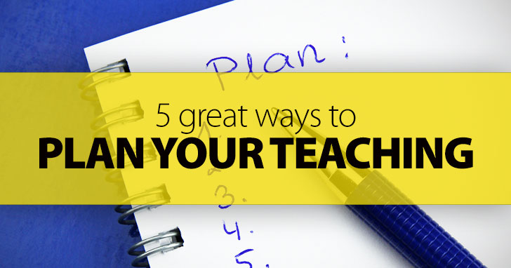 Laying The Groundwork: 5 Great Ways to Plan Your Teaching