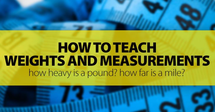How Heavy Is A Pound? How Far Is A Mile? 5 Ideas For Teaching Weights And Measurements Experientially