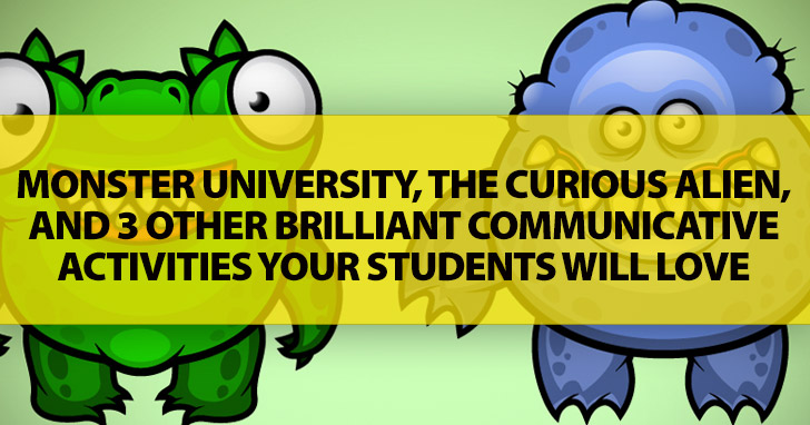Monster University, The Curious Alien: And 3 Other Brilliant Communicative Activities Your Students Will Love