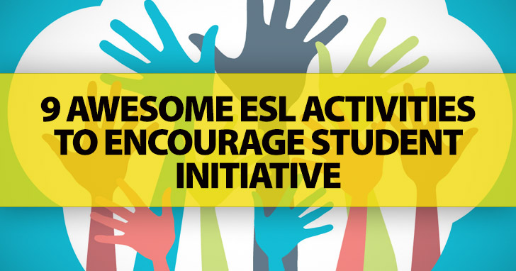 Use It Or Lose It: 9 Awesome ESL Activities To Encourage Student Initiative