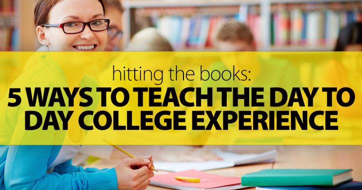 Hitting the Books: 5 Ways to Teach the Day to Day College Experience