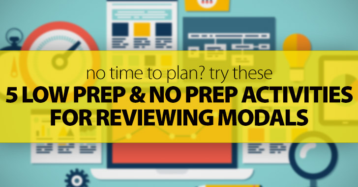 No Time To Plan? Try These 5 Low Prep & No Prep Activities for Reviewing Modals