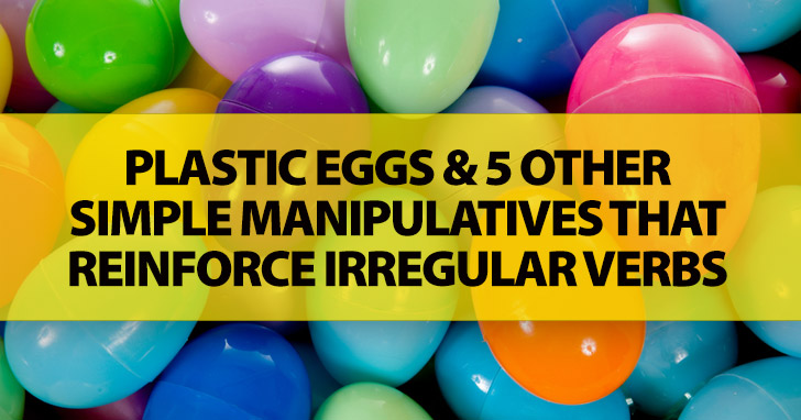 Are Your Students Struggling With Irregular Verbs? Try Plastic Eggs (And 5 Other Simple Manipulatives!)