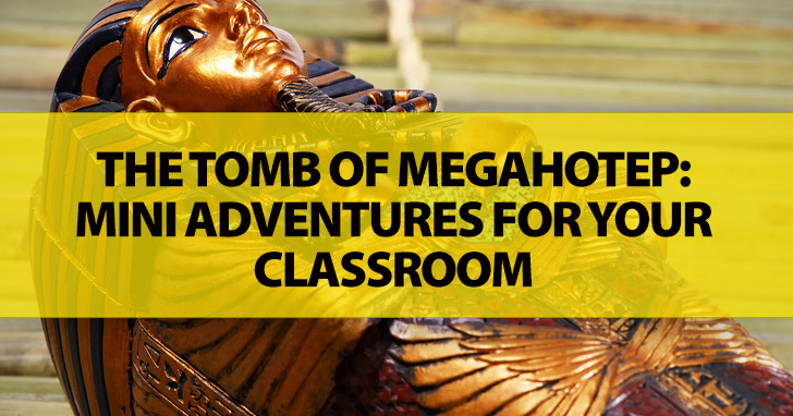 The Tomb of Megahotep: Mini Adventures For Your Classroom