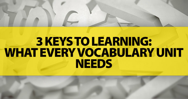 3 Keys to Learning: What Every Vocabulary Unit Needs