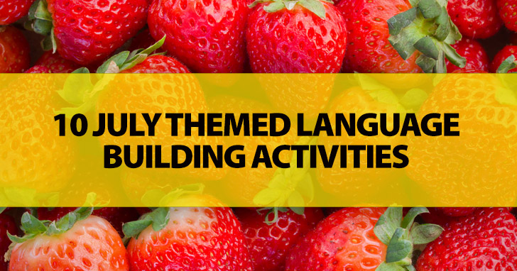 10 July Themed Language Building Activities