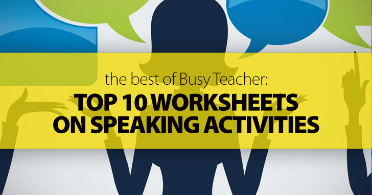 The Best of Busy Teacher: Top 10 Worksheets on Speaking Activities