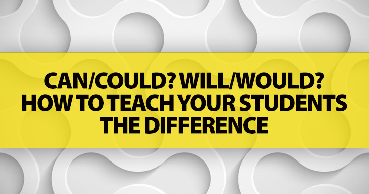 Can/Could? Will/Would? How To Teach Your Students The Difference (A Quick And Simple Summary)