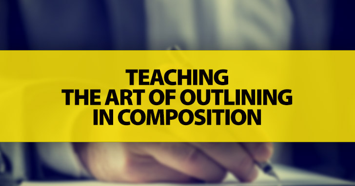 Teaching the Art of Outlining in Composition