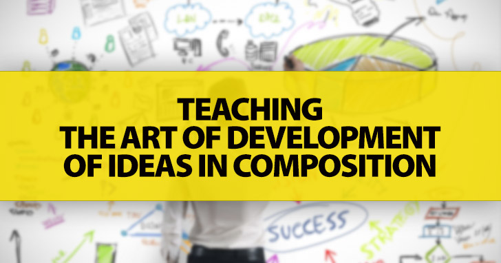 Teaching the Art of Development of Ideas in Composition