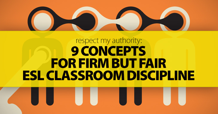 Respect My Authority: 9 Concepts for Firm but Fair ESL Classroom Discipline