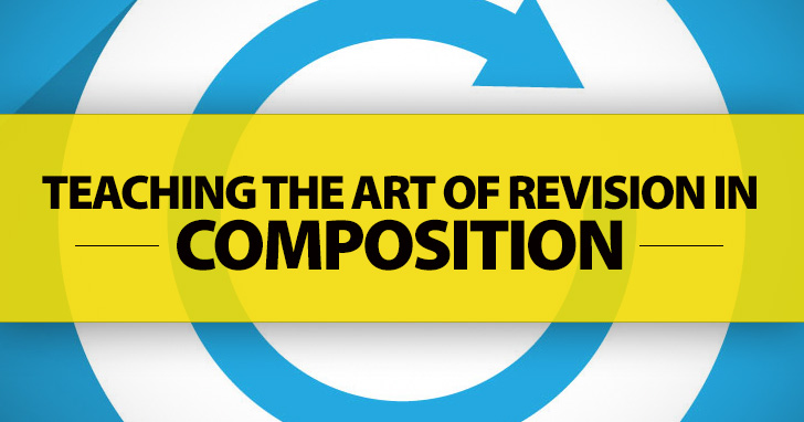 Teaching the Art of Revision in Composition
