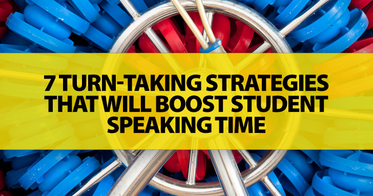 7 Turn-taking Strategies That Will Boost Student Speaking Time