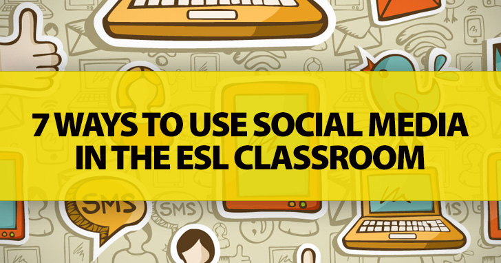 7 Ways To Use Social Media in the ESL Classroom