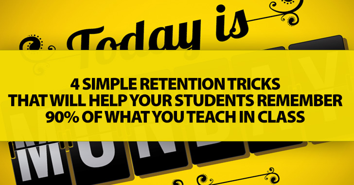 4 Simple Retention Tricks That Will Help Your Students Remember 90% Of What You Teach In Class
